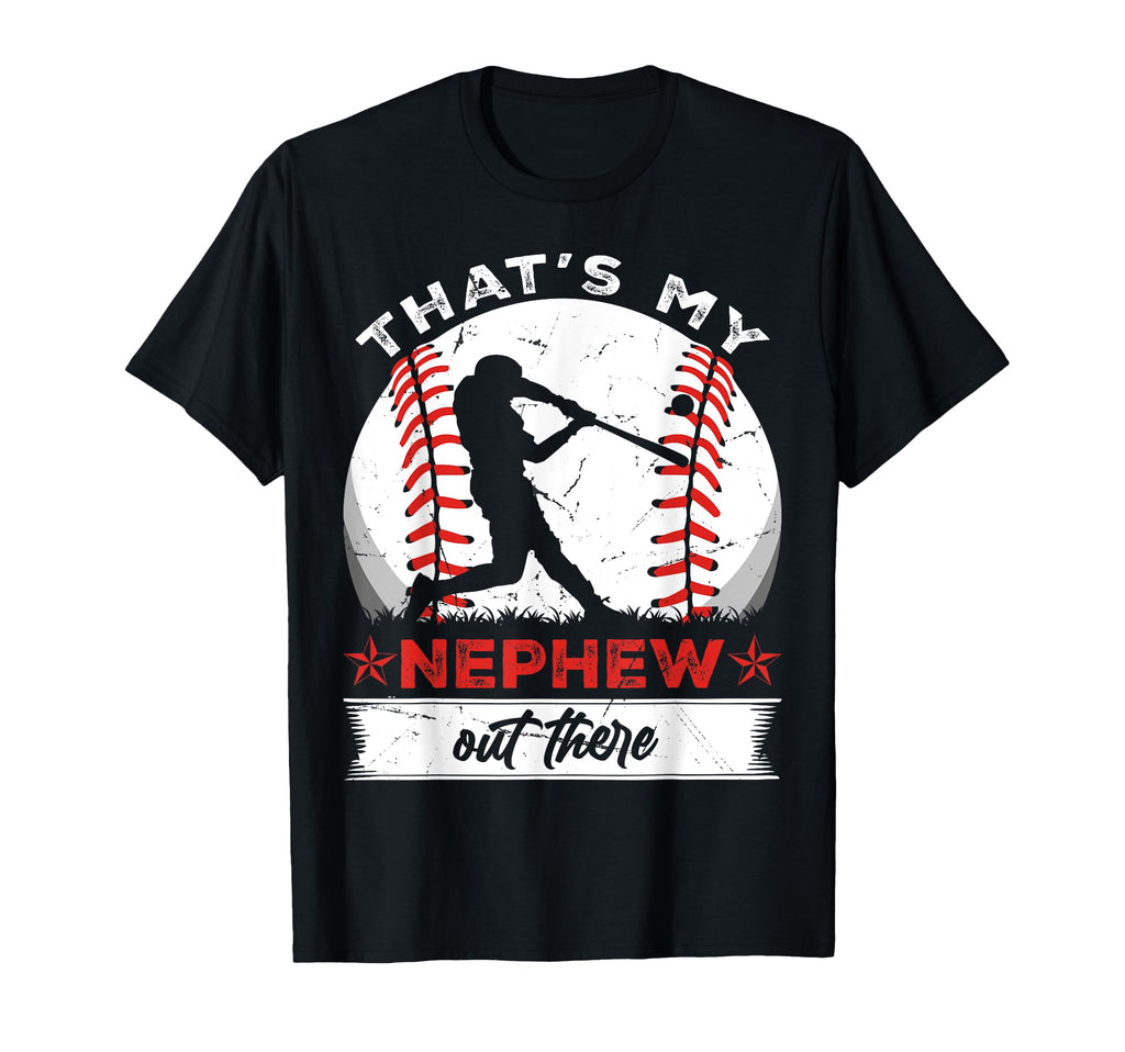 Thats My Nephew Out There Baseball Aunt T-Shirt - Unique Graphic Men Women - T-Shirt, Sweatshirt, Hoodie