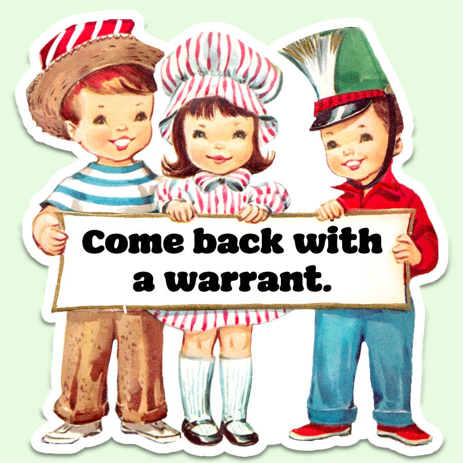 Come Back with A Warrant Funny Sticker Decal, Vintage - Adult & Kids T-Shirts, Sweatshirts & Hoodies apparel design preview 1