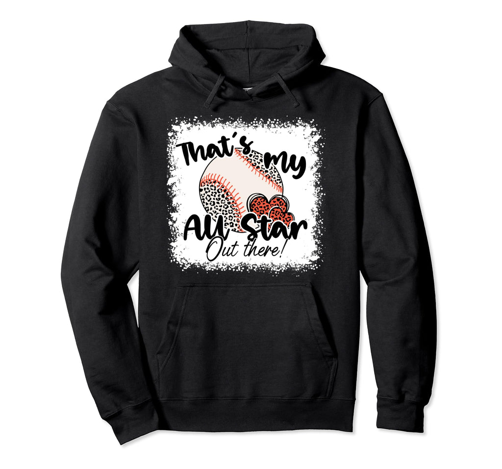 Thats My All Star Out There Baseball Hoodie - Novelty Apparel Unisex - T-Shirt, Sweatshirt, Hoodie