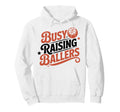 Busy Raising Ballers Funny Basketball Hoodie - Casual Everyday Wear Unisex - T-Shirt, Sweatshirt, Hoodie
