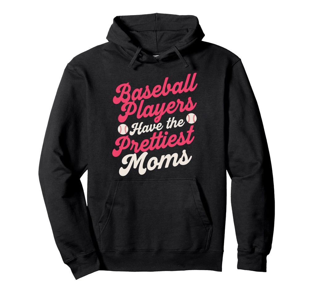 Baseball Players Have Prettiest Moms Hoodie - Graphic Print for Adults - T-Shirt, Sweatshirt, Hoodie