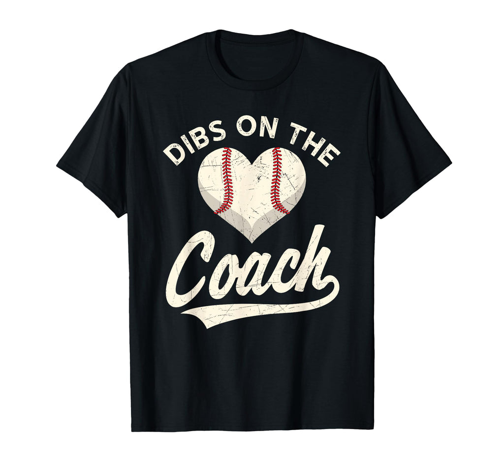 Dibs Coach Baseball Funny Baseball Coach T-Shirt - Novelty Apparel Unisex - T-Shirt, Sweatshirt, Hoodie