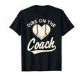 Dibs Coach Baseball Funny Baseball Coach T-Shirt - Novelty Apparel Unisex - T-Shirt, Sweatshirt, Hoodie