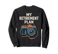 My Retirement Plan Camera Funny Sweatshirt - Trendy Graphic Men Women - T-Shirt, Sweatshirt, Hoodie