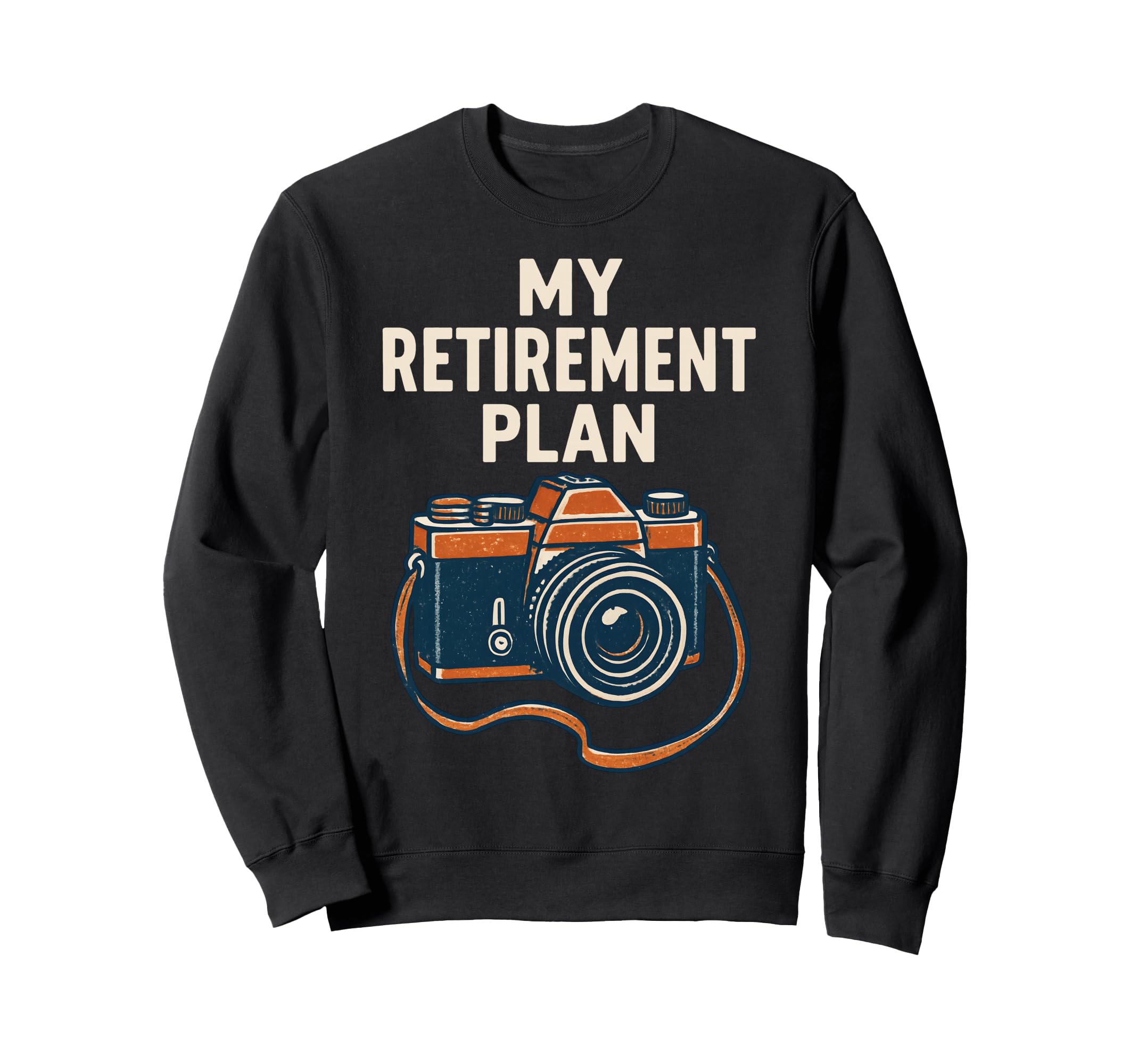 My Retirement Plan Camera Funny Sweatshirt - Trendy Graphic Men Women - T-Shirt, Sweatshirt, Hoodie