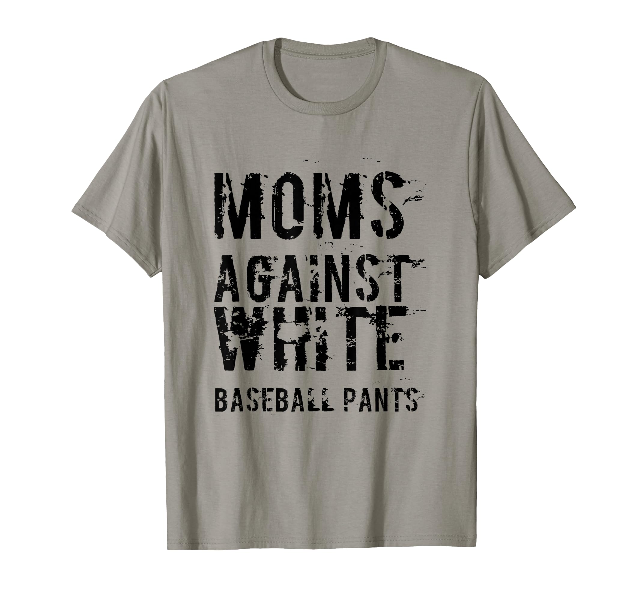 Moms Against White Baseball Pants Funny T-Shirt - Trendy Graphic Men Women - T-Shirt, Sweatshirt, Hoodie