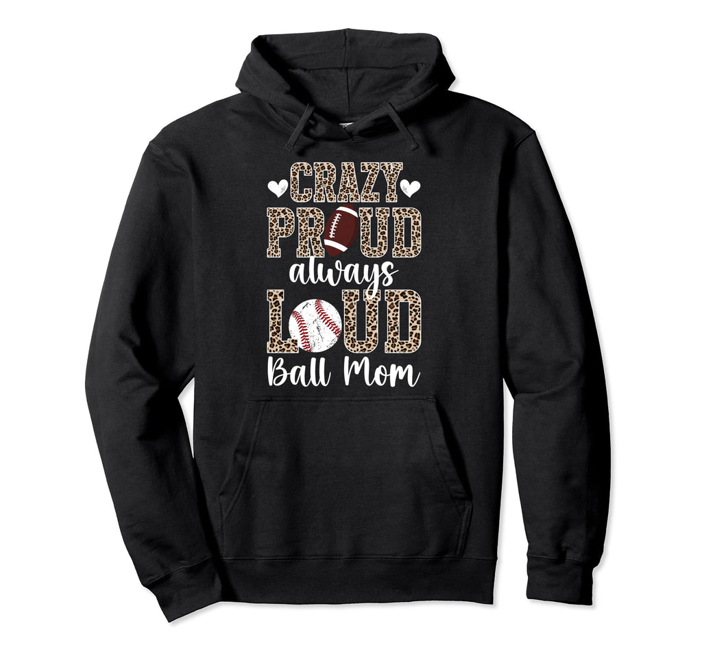 Crazy Proud Always Loud Ball Mom Football Hoodie - Streetwear Style Unisex - T-Shirt, Sweatshirt, Hoodie
