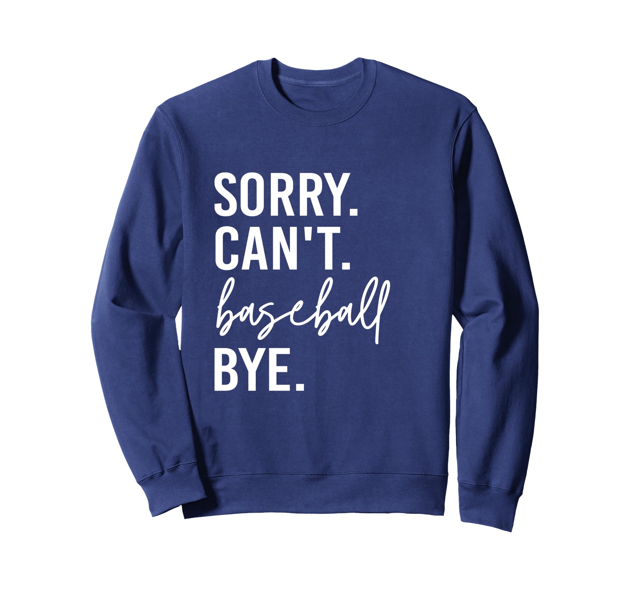 Sorry Cant Baseball Bye Funny Sweatshirt - Aesthetic Graphic Men Women - T-Shirt, Sweatshirt, Hoodie