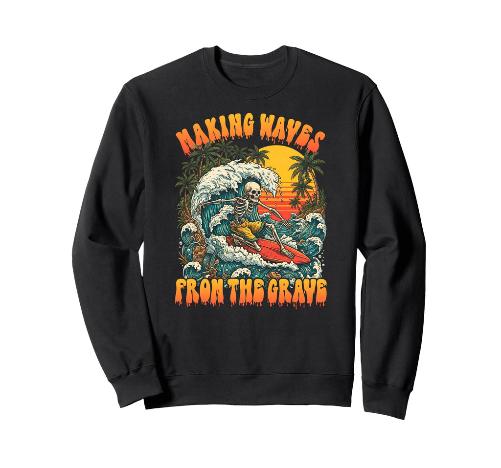 Making Waves From Grave Skeleton Sweatshirt - Novelty Apparel Unisex - T-Shirt, Sweatshirt, Hoodie
