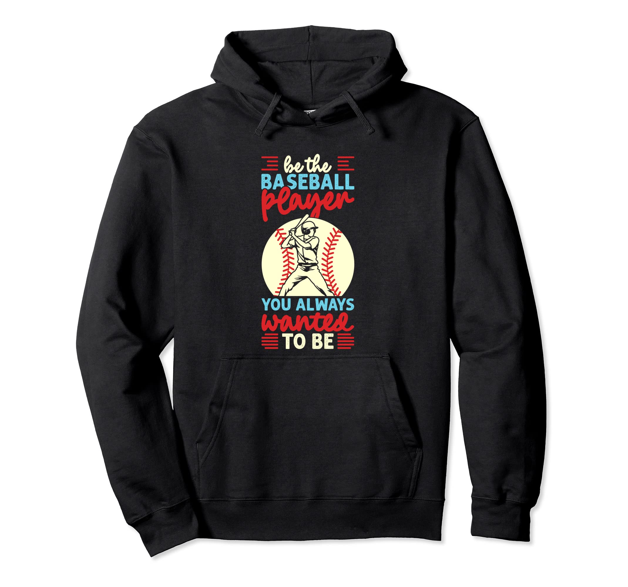 Be Baseball Player You Wanted To Be Hoodie - Streetwear Style for Adults - T-Shirt, Sweatshirt, Hoodie