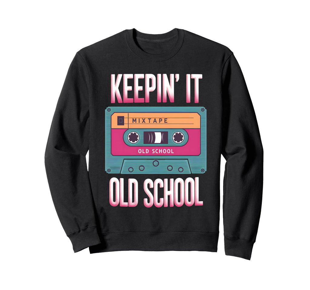 Old School Hip Hop 80S 90S Sweatshirt - Fun Novelty Design Men Women - T-Shirt, Sweatshirt, Hoodie