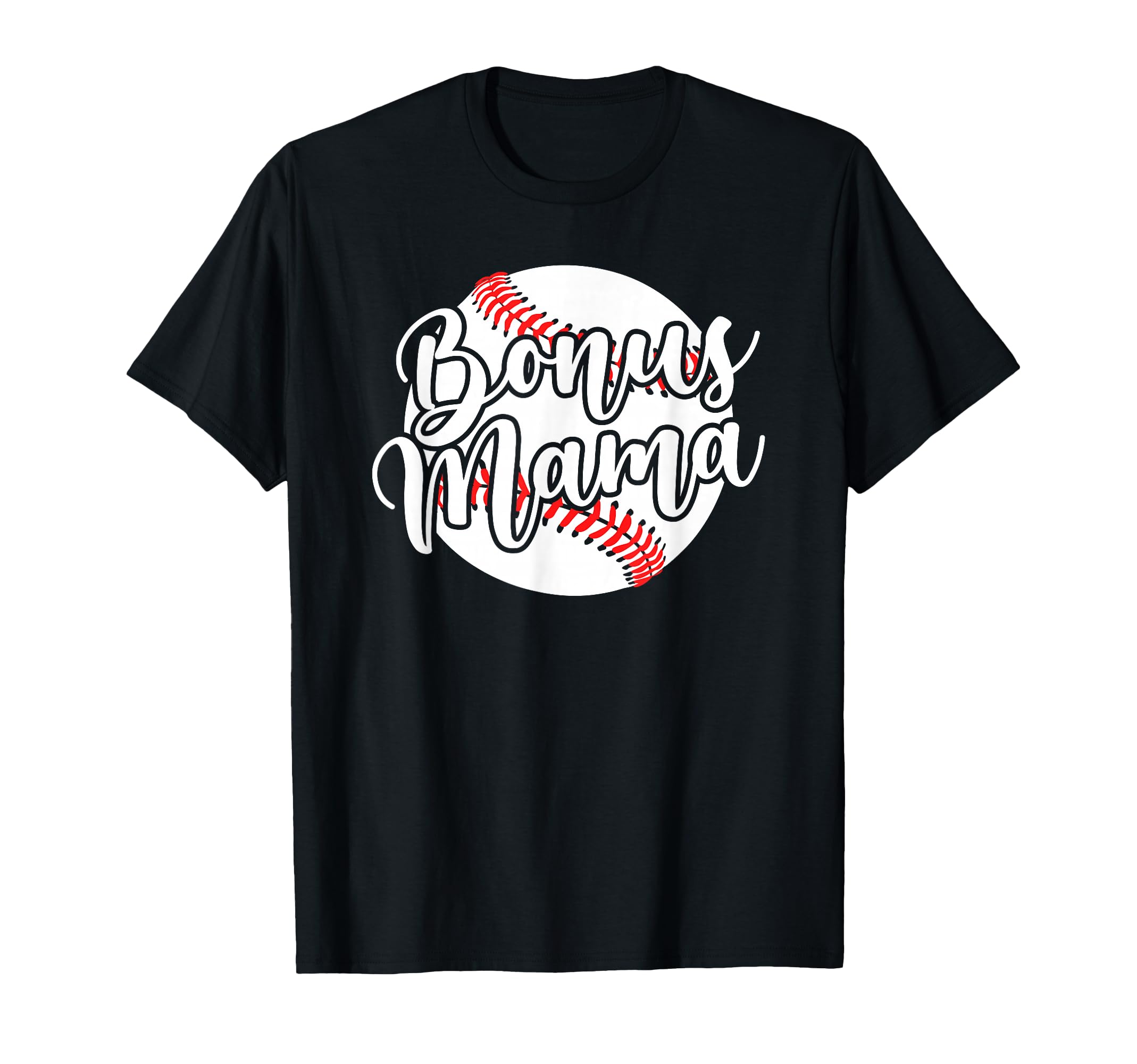 Baseball Bonus Mama Baseball T-Shirt - Casual Everyday Wear Men Women - T-Shirt, Sweatshirt, Hoodie
