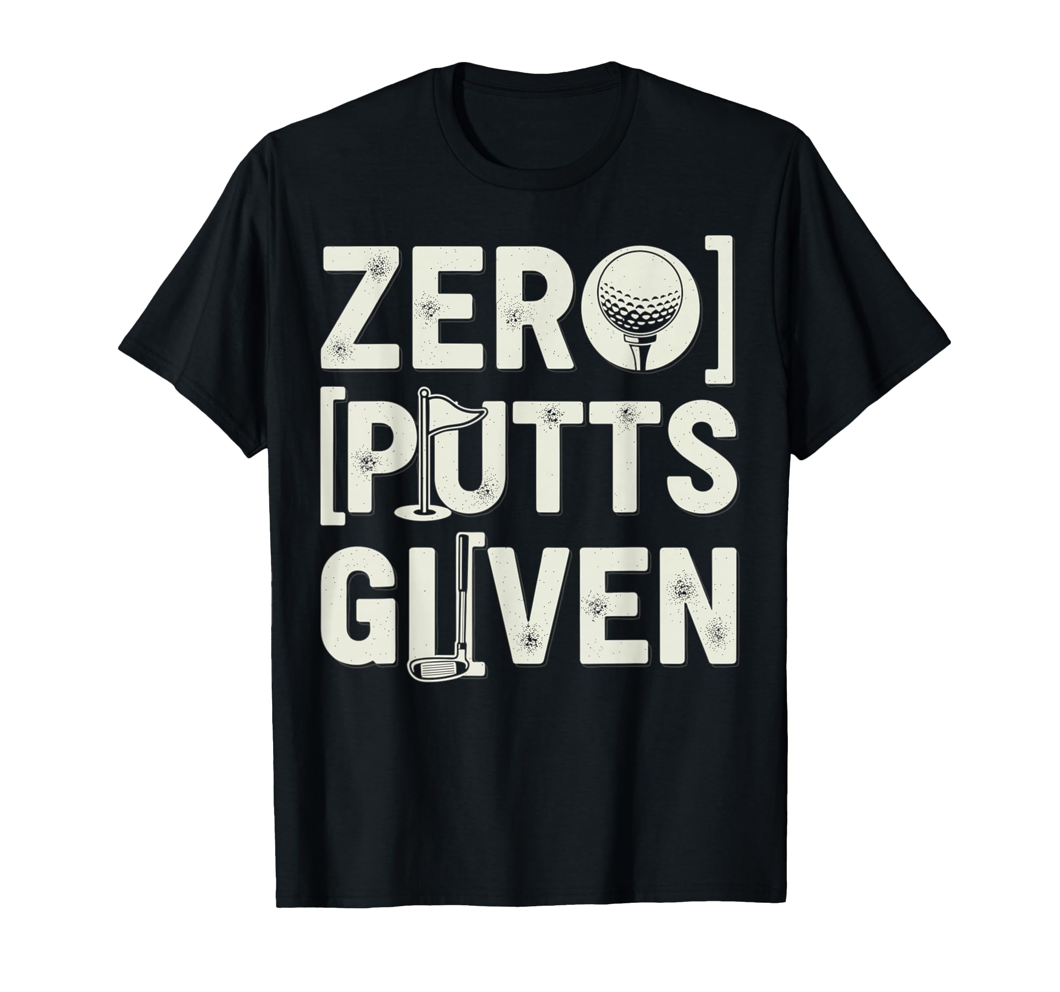 Funny Golf Zero Putts Given T-Shirt - Casual Everyday Wear Men Women - T-Shirt, Sweatshirt, Hoodie
