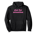 Slut Attention Funny Y2K Aesthetic Hoodie - Unique Graphic for Adults - T-Shirt, Sweatshirt, Hoodie