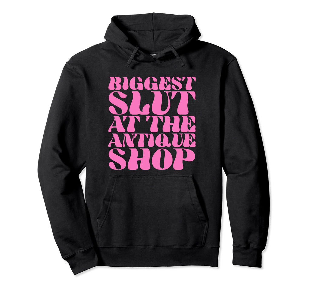 Biggest Slut Antique Shop Funny Y2K Hoodie - Graphic Print Men Women - T-Shirt, Sweatshirt, Hoodie