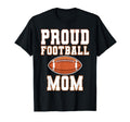Proud Football Mom Game Day T-Shirt - Novelty Apparel Unisex - T-Shirt, Sweatshirt, Hoodie