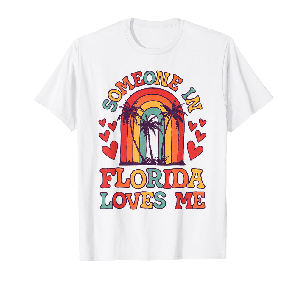 Someone Florida Loves Me Fl State T-Shirt - Trendy Graphic Men Women - T-Shirt, Sweatshirt, Hoodie