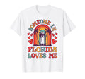Someone Florida Loves Me Fl State T-Shirt - Trendy Graphic Men Women - T-Shirt, Sweatshirt, Hoodie