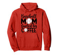 Baseball Mom Coffee Lover Funny Hoodie - Casual Everyday Wear Men Women - T-Shirt, Sweatshirt, Hoodie