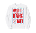 Swing Dang Bat Baseball Season Game Sweatshirt - Unique Graphic Men Women - T-Shirt, Sweatshirt, Hoodie