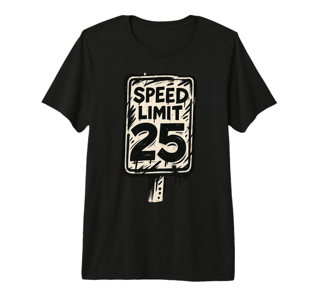Speed Limit 25 Distressed Road T-Shirt - Casual Everyday Wear for Adults - T-Shirt, Sweatshirt, Hoodie