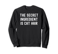 Secret Ingredient Is Cat Hair Sweatshirt - Aesthetic Graphic Men Women - T-Shirt, Sweatshirt, Hoodie