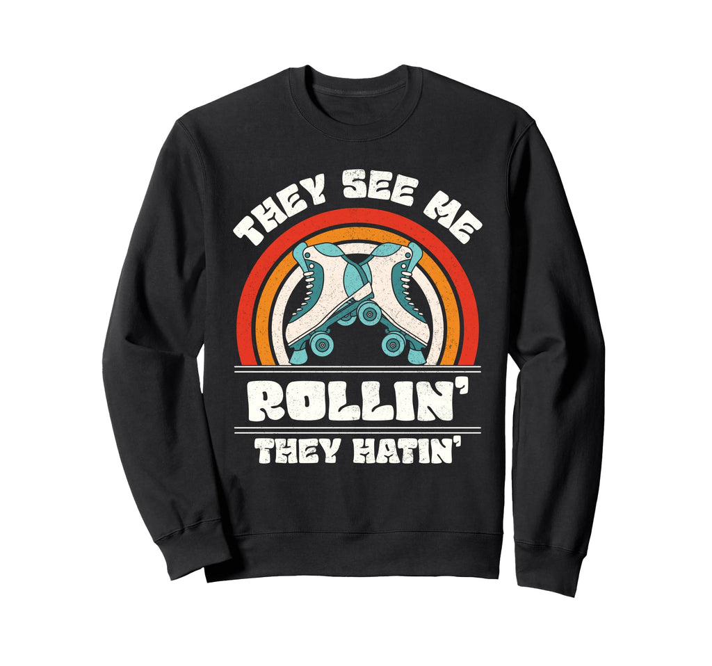 Roller Skating They See Me Sweatshirt - Casual Everyday Wear for Adults - T-Shirt, Sweatshirt, Hoodie