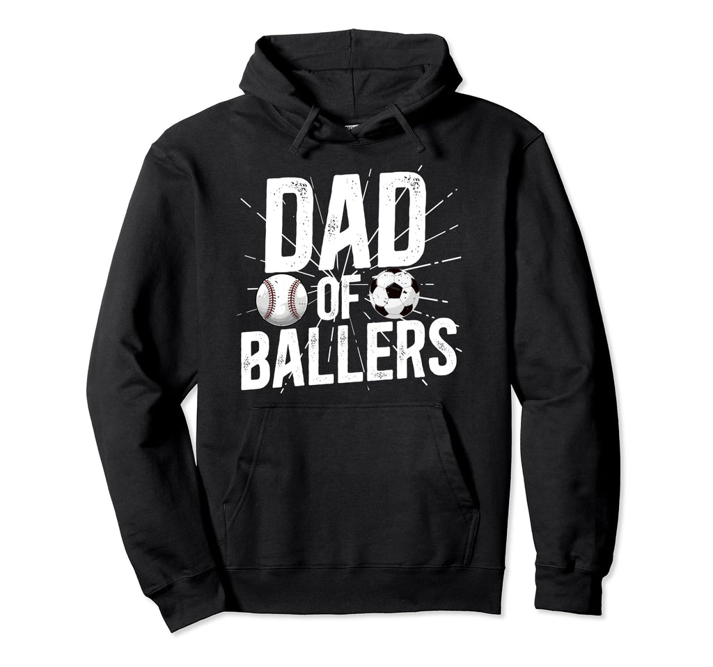 Dad Ballers Soccer Baseball Dad Soccer Hoodie - Novelty Apparel Men Women - T-Shirt, Sweatshirt, Hoodie