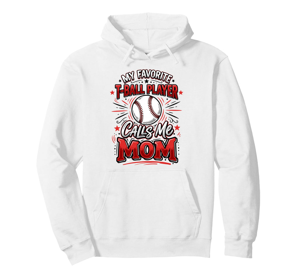Favorite T Ball Player Calls Me Mom Hoodie - Casual Everyday Wear Unisex - T-Shirt, Sweatshirt, Hoodie
