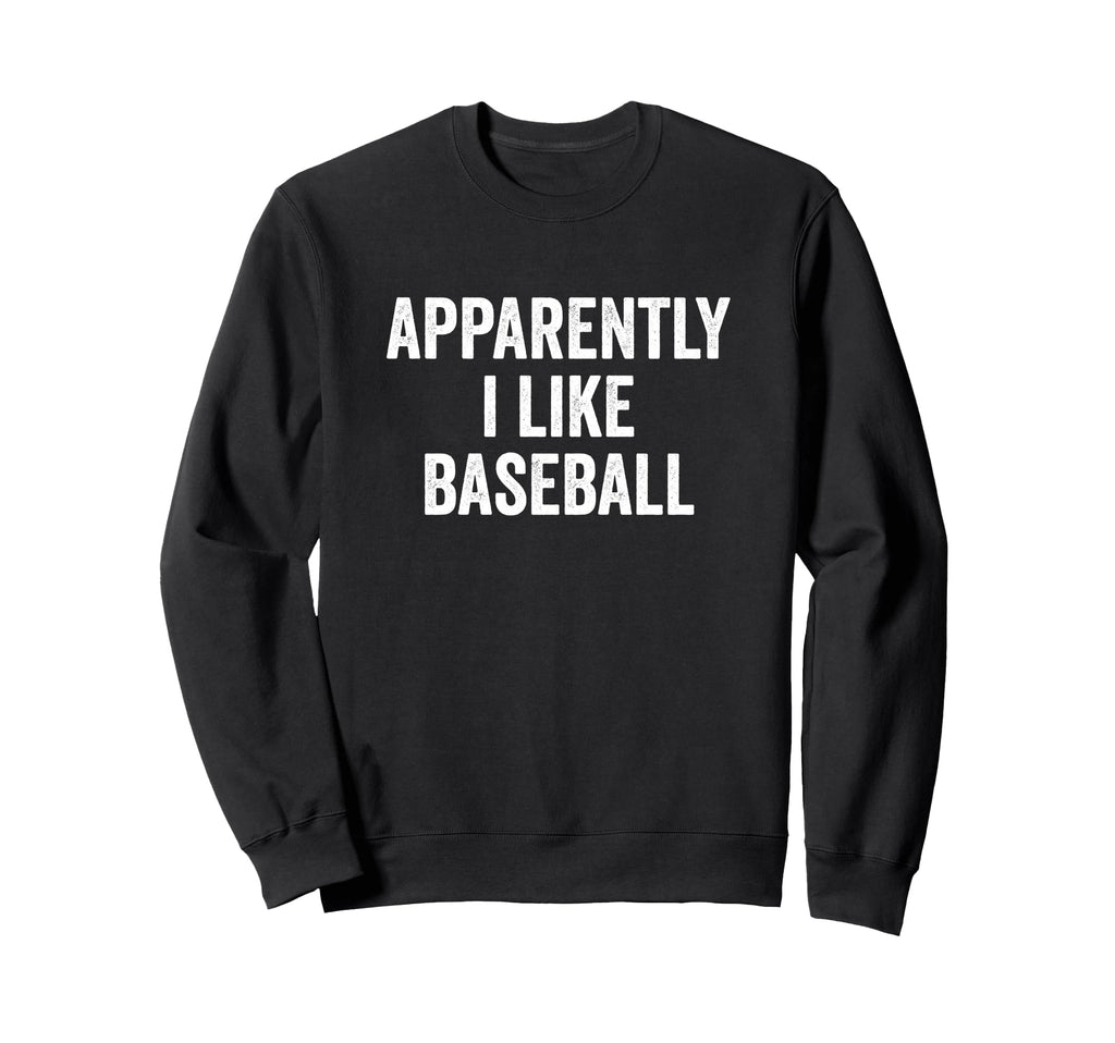 Baseball Gifts Sweatshirt - Novelty Apparel Men Women - T-Shirt, Sweatshirt, Hoodie