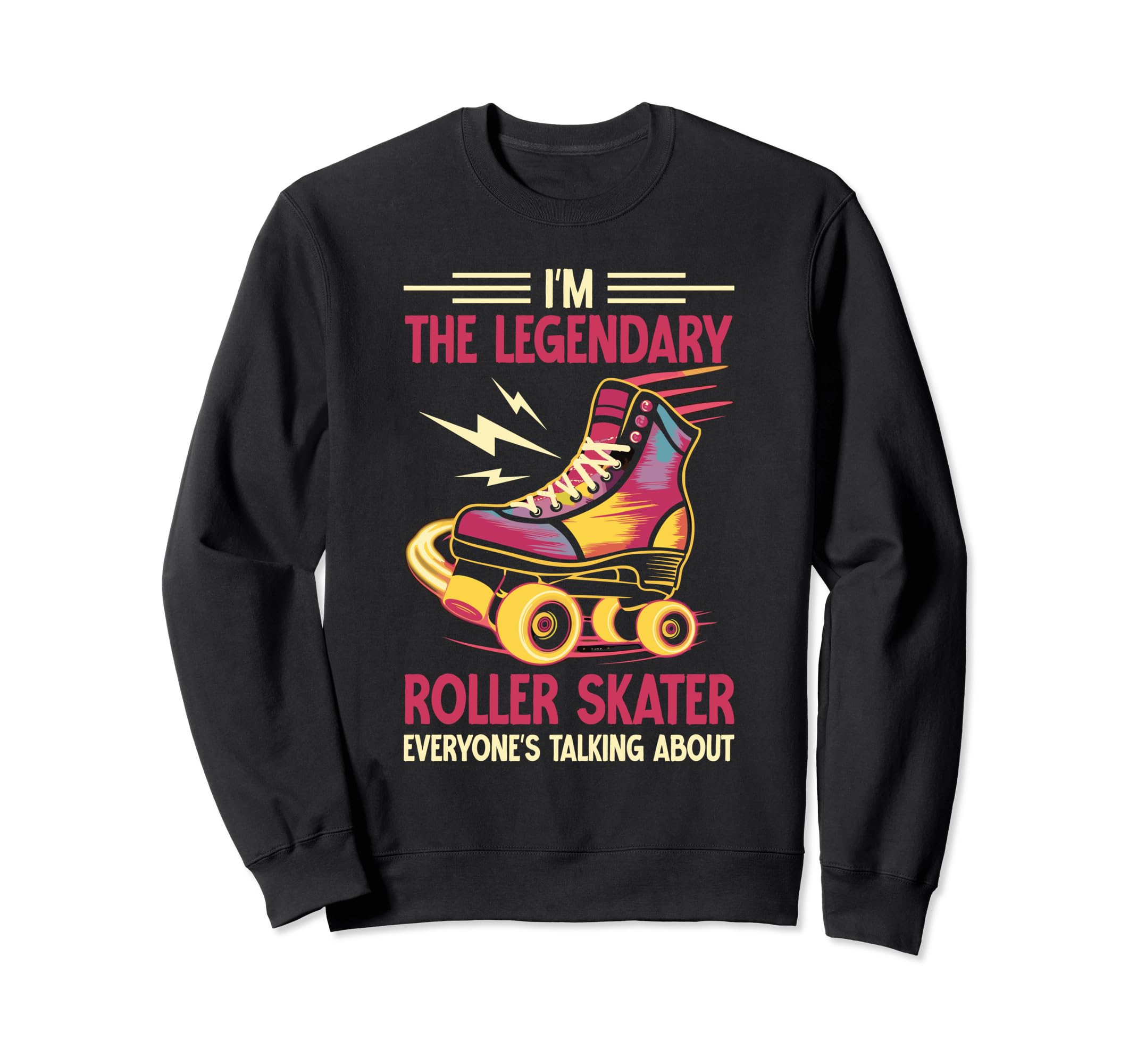 Im Legendary Roller Skater Sweatshirt - Aesthetic Graphic for Adults - T-Shirt, Sweatshirt, Hoodie