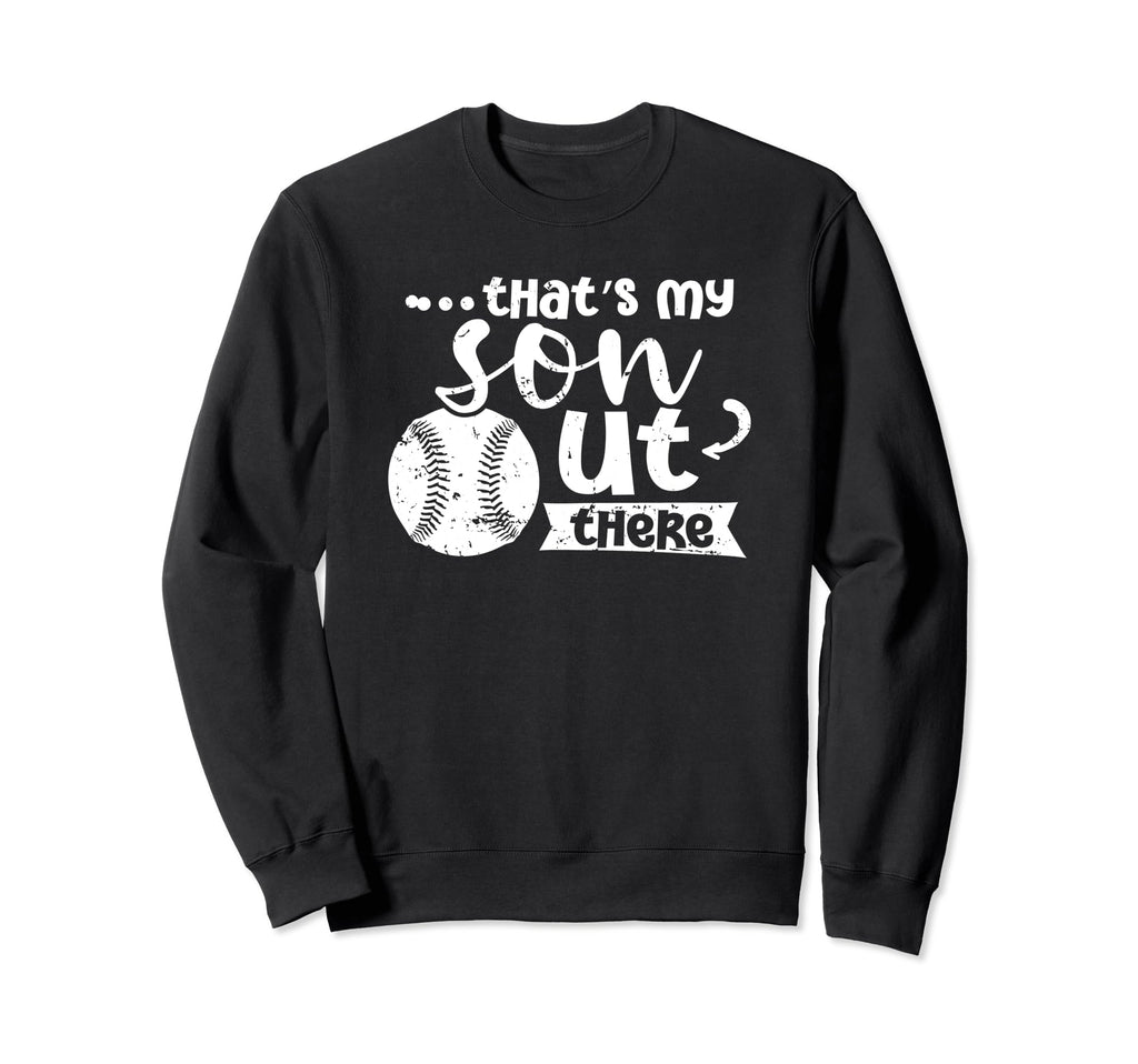 Thats My Son Out There Baseball Cheer Sweatshirt - Unique Graphic Unisex - T-Shirt, Sweatshirt, Hoodie