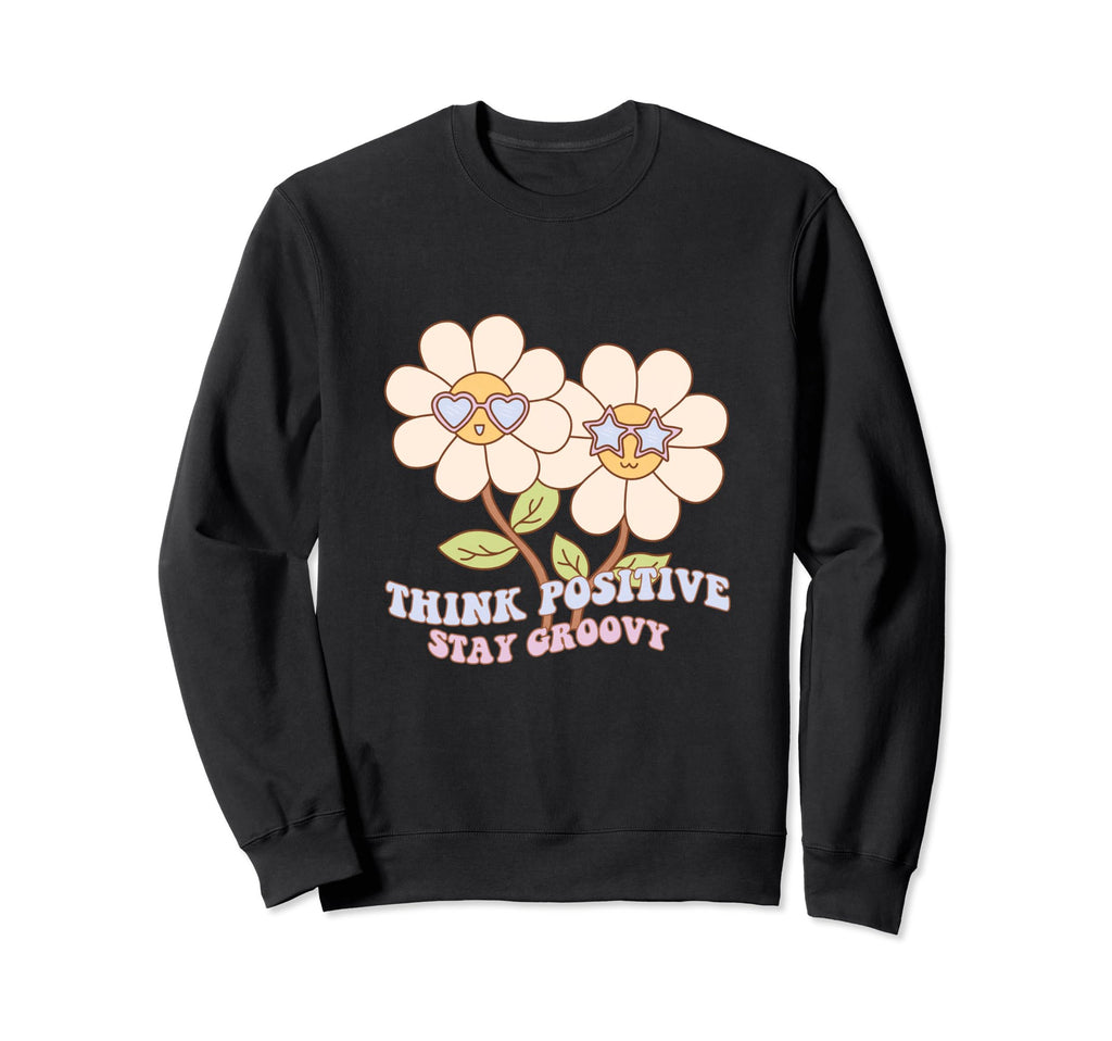Think Positive Stay Groovy Hippie Sweatshirt - Streetwear Style Unisex - T-Shirt, Sweatshirt, Hoodie