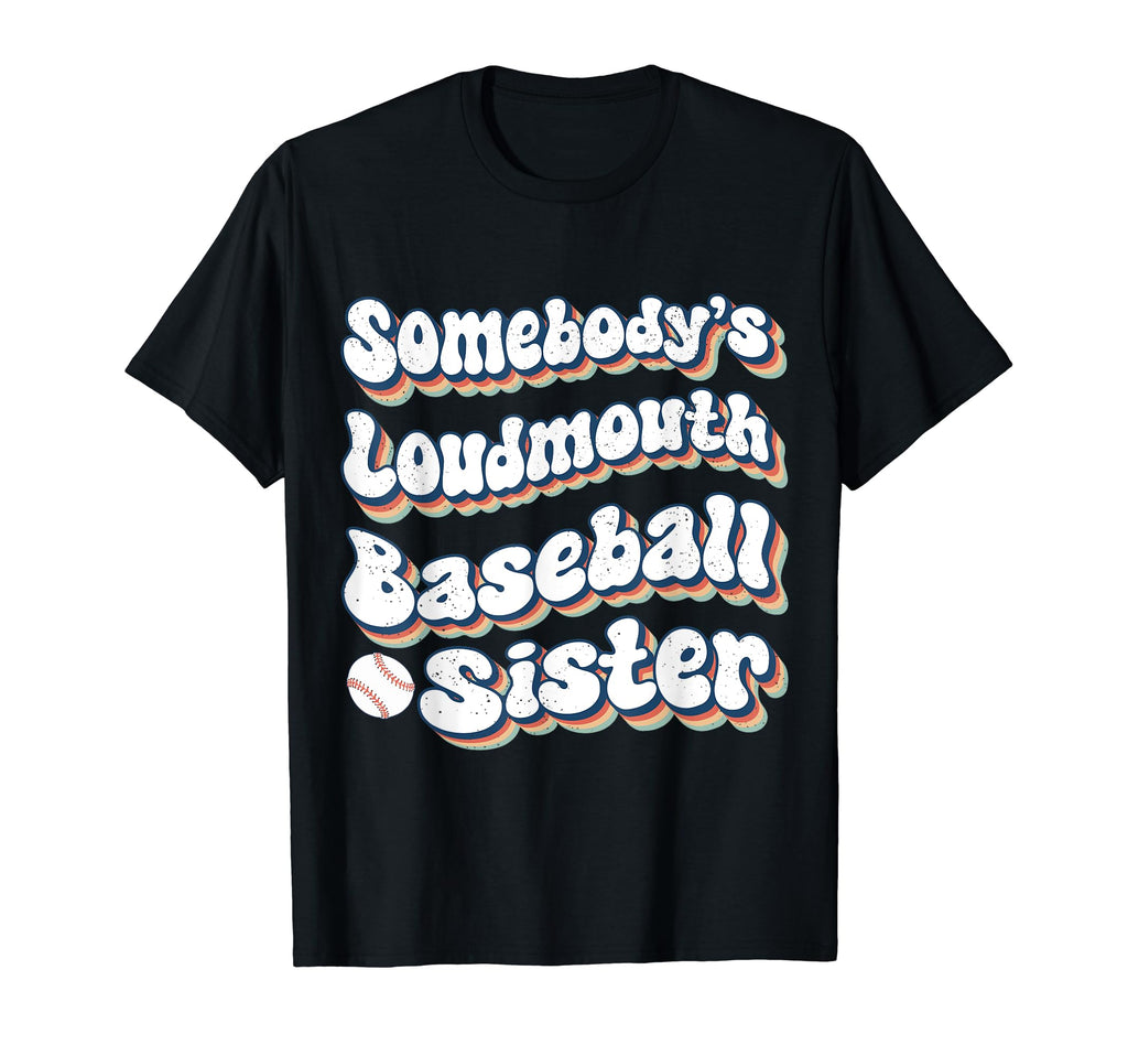 Somebodys Loudmouth Baseball Sister T-Shirt - Custom Art Print Men Women - T-Shirt, Sweatshirt, Hoodie