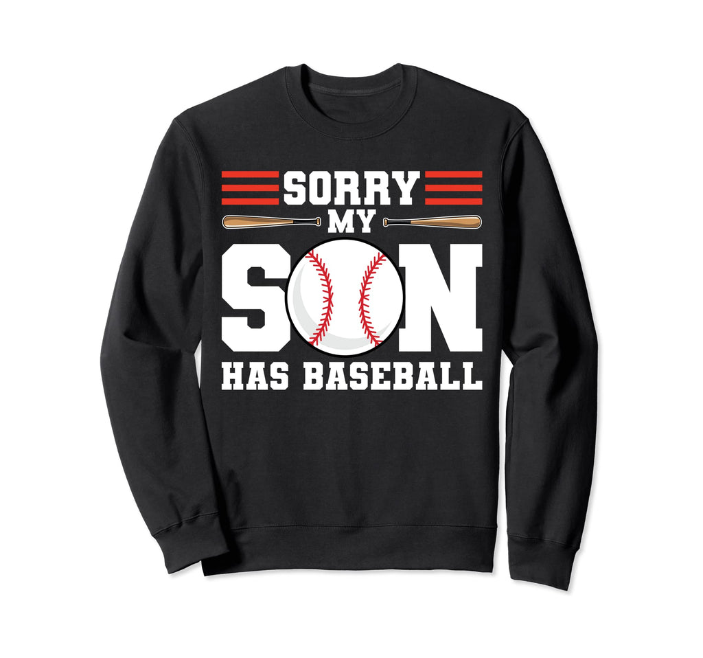 Sorry My Son Has Baseball Sweatshirt - Streetwear Style for Adults - T-Shirt, Sweatshirt, Hoodie