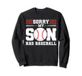 Sorry My Son Has Baseball Sweatshirt - Streetwear Style for Adults - T-Shirt, Sweatshirt, Hoodie