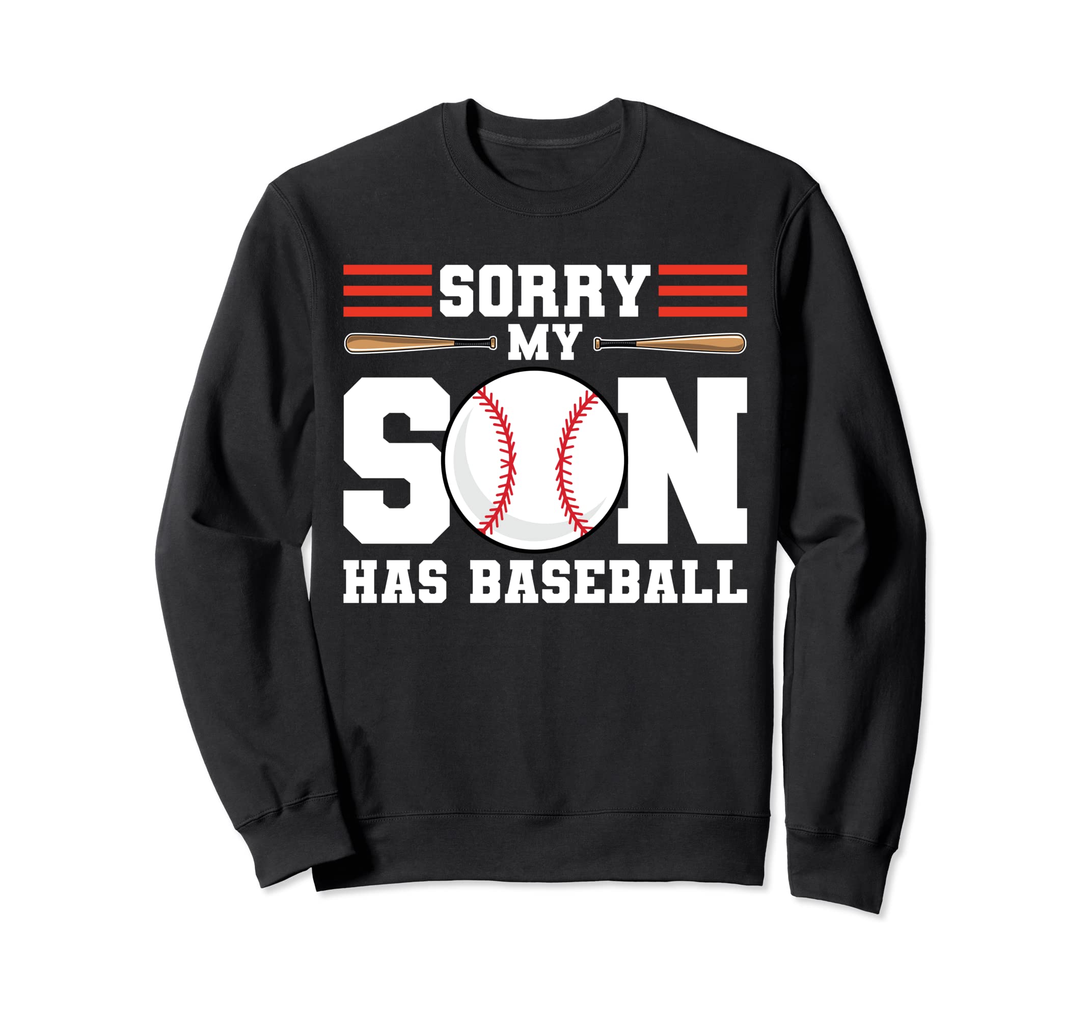 Sorry My Son Has Baseball Sweatshirt - Streetwear Style for Adults - T-Shirt, Sweatshirt, Hoodie