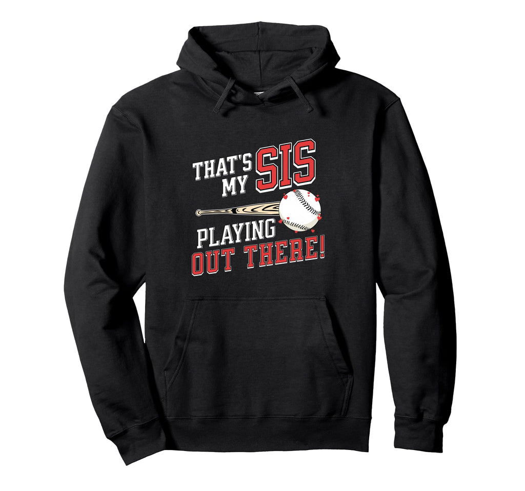 Thats My Sis Out There Baseball Brother Hoodie - Graphic Print Unisex - T-Shirt, Sweatshirt, Hoodie