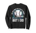 My Might Not Always Swing But I Do Sweatshirt - Novelty Apparel Men Women - T-Shirt, Sweatshirt, Hoodie