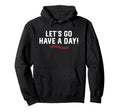 Lets Go Have Day Motivational Baseball Hoodie - Graphic Print for Adults - T-Shirt, Sweatshirt, Hoodie