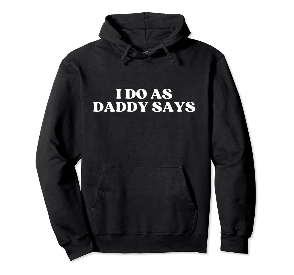 I Do As Daddy Says Y2K Aesthetic Hoodie - Novelty Apparel Men Women - T-Shirt, Sweatshirt, Hoodie
