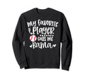 My Favorite Baseball Player Calls Me Sweatshirt - Graphic Print for Adults - T-Shirt, Sweatshirt, Hoodie