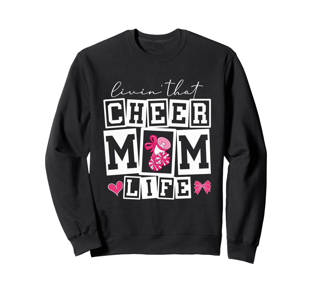 Livin That Cheerleader Mom Dance Comp Sweatshirt - Streetwear Style Unisex - T-Shirt, Sweatshirt, Hoodie