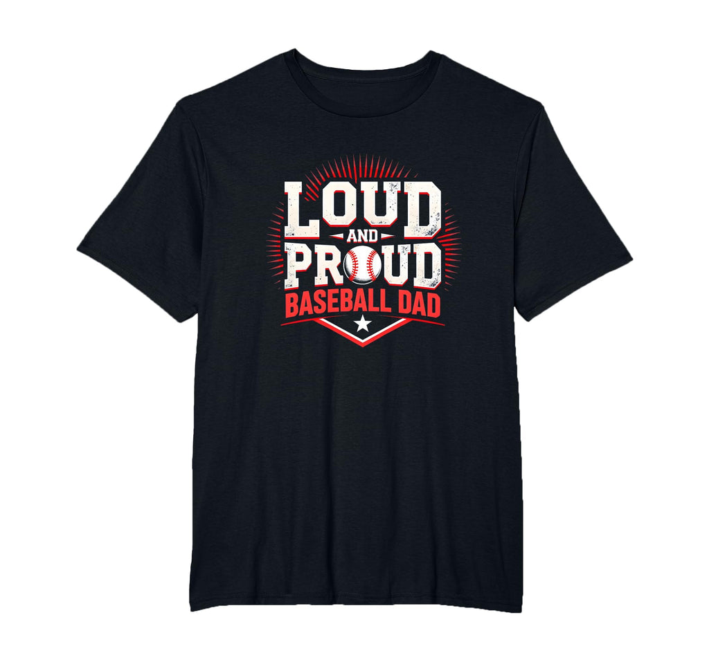 Loud And Proud Baseball Dad Fan T-Shirt - Streetwear Style for Adults - T-Shirt, Sweatshirt, Hoodie
