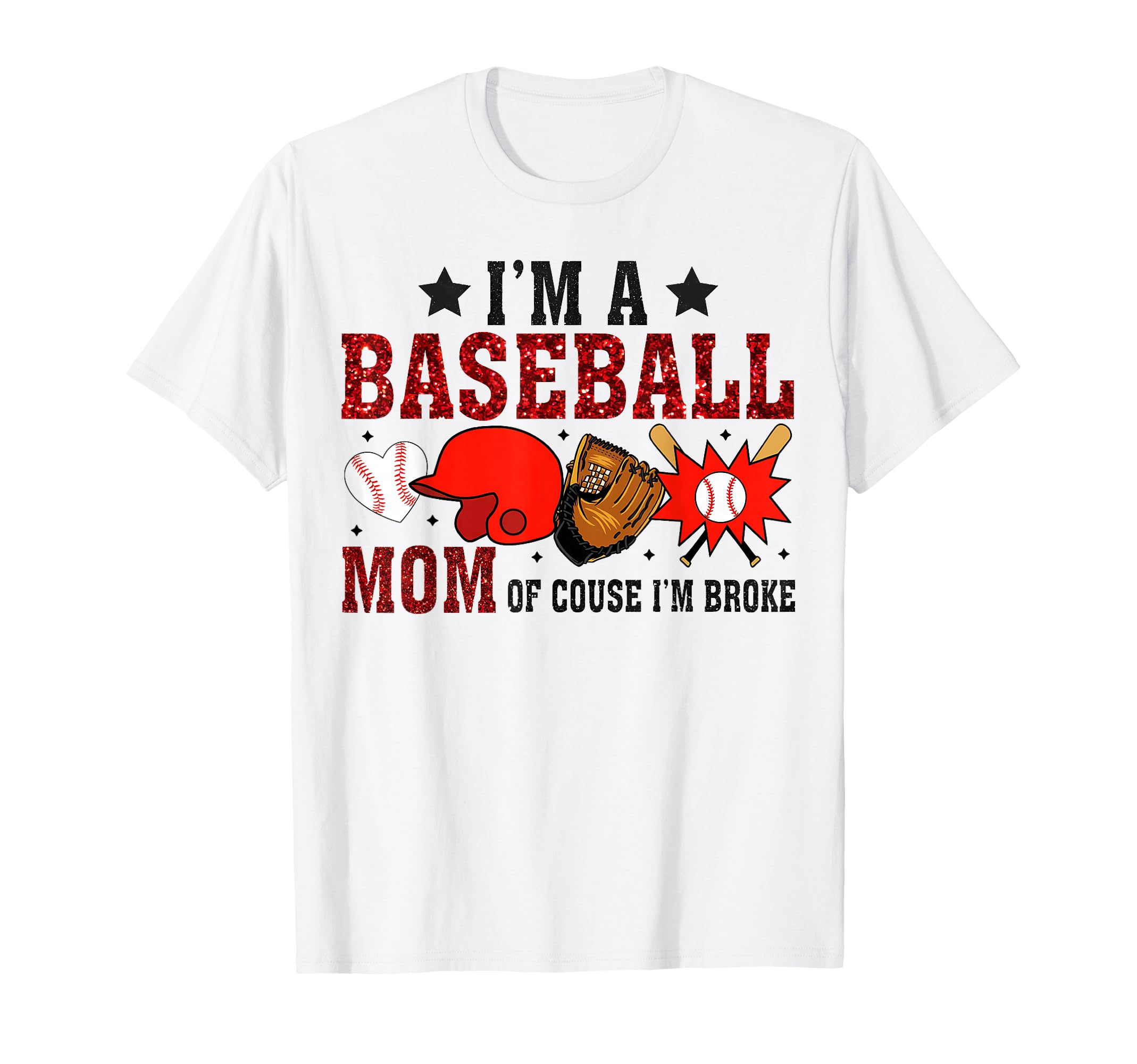 Im Baseball Mom Course Im Broke T-Shirt - Novelty Apparel Men Women - T-Shirt, Sweatshirt, Hoodie