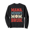 Mama Mommy Mom Bruh Baseball Sweatshirt - Novelty Apparel Men Women - T-Shirt, Sweatshirt, Hoodie