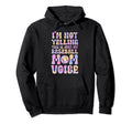 Im Not Yelling This Is Just My Hoodie - Streetwear Style Men Women - T-Shirt, Sweatshirt, Hoodie