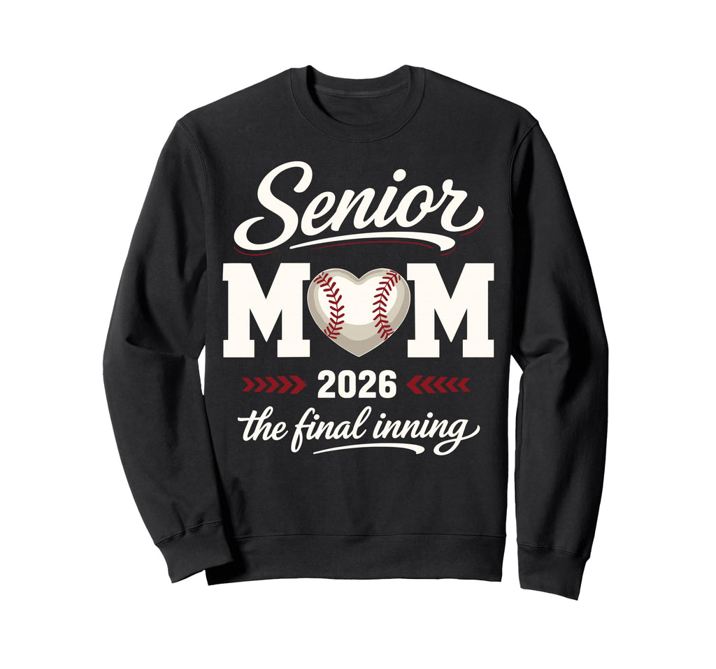 Baseball Senior Mom 2026 Final Inning Sweatshirt - Trendy Graphic Unisex - T-Shirt, Sweatshirt, Hoodie