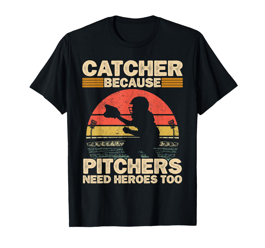 Catcher Because Pitchers Need Heroes Too T-Shirt - Graphic Print Unisex - T-Shirt, Sweatshirt, Hoodie