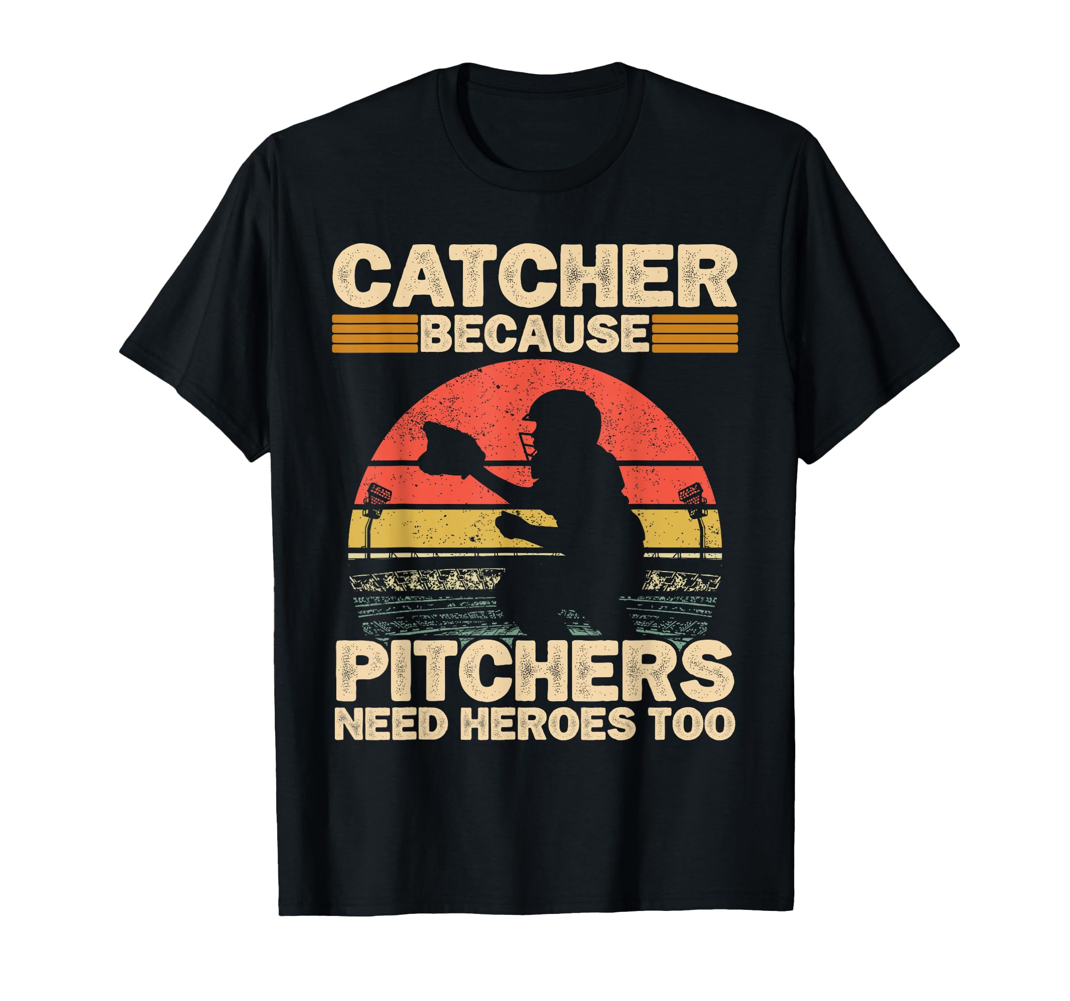 Catcher Because Pitchers Need Heroes Too T-Shirt - Graphic Print Unisex - T-Shirt, Sweatshirt, Hoodie